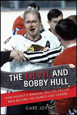 Book cover for The Devil and Bobby Hull: How Hockey's Original Million-Dollar Man Became the Game's Lost Legend