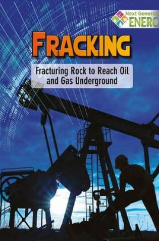 Cover of Fracking Fracturing Rock to Reach Oil and Gas Underground