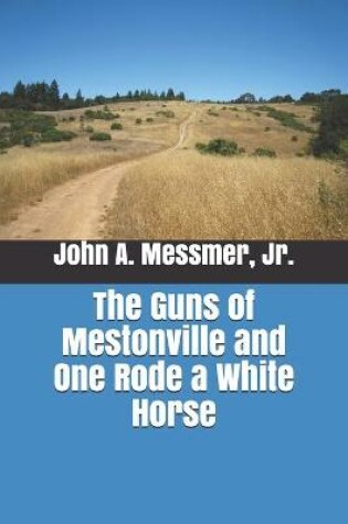 Cover of The Guns of Mestonville and One Rode a White Horse
