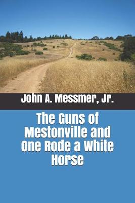 Book cover for The Guns of Mestonville and One Rode a White Horse