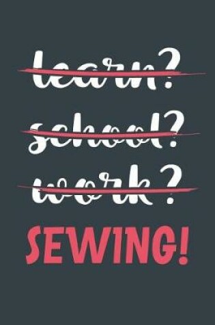 Cover of Learn? School? Work? Sewing!