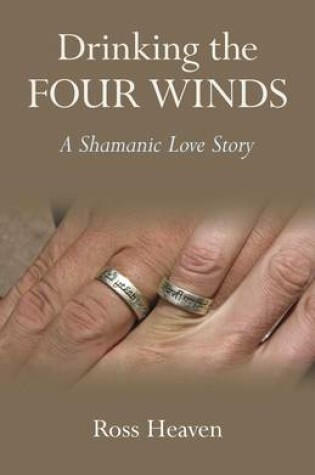 Cover of Drinking the Four Winds - A Shamanic Love Story