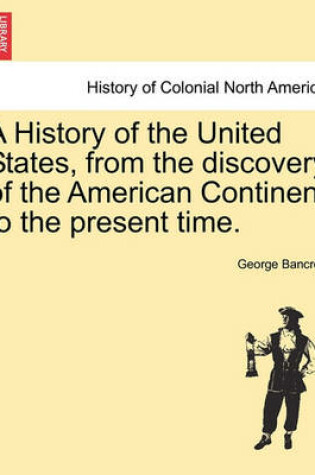 Cover of A History of the United States, from the Discovery of the American Continent to the Present Time. Vol. VIII
