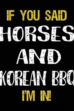 Cover of If You Said Horses And Korean BBQ I'm In