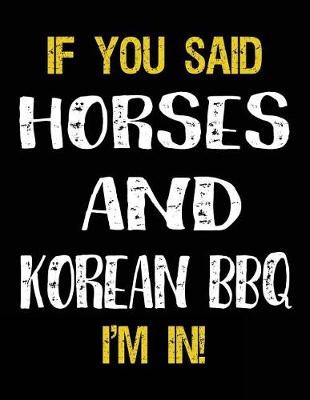 Book cover for If You Said Horses And Korean BBQ I'm In