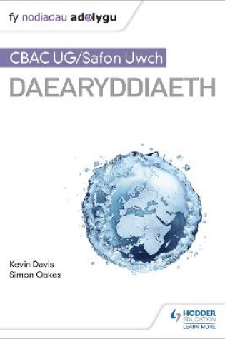 Cover of Fy Nodiadau Adolygu: CBAC UG/Safon Uwch Daearyddiaeth (My Revision Notes: WJEC/Eduqas AS/A-level Geography Welsh-language edition)