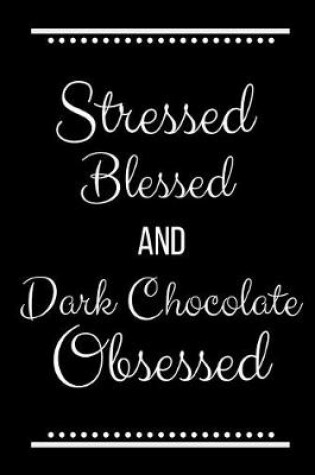 Cover of Stressed Blessed Dark Chocolate Obsessed