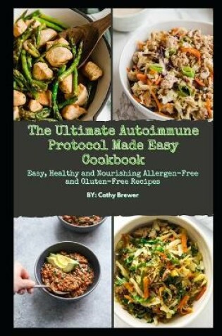 Cover of The Ultimate Autoimmune Protocol Made Easy Cookbook