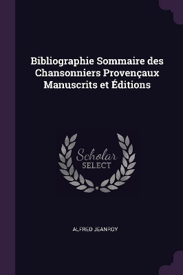 Book cover for Bibliographie Sommaire des Chansonniers Provençaux Manuscrits et Éditions