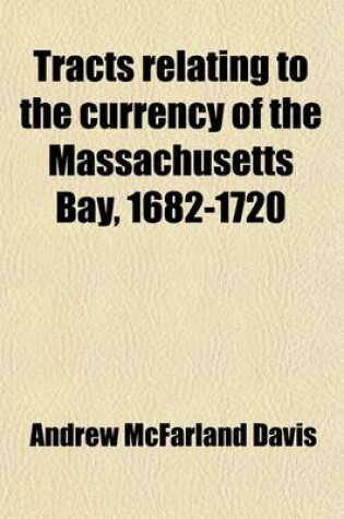 Cover of Tracts Relating to the Currency of the Massachusetts Bay, 1682-1720