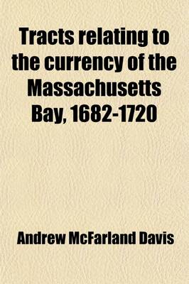 Book cover for Tracts Relating to the Currency of the Massachusetts Bay, 1682-1720