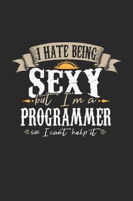 Book cover for I Hate Being Sexy But I'm A Programmer So I Can't Help It