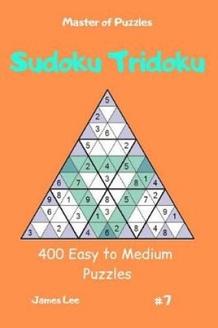 Cover of Master of Puzzles - Sudoku Tridoku 400 Easy to Medium Puzzles Vol.7