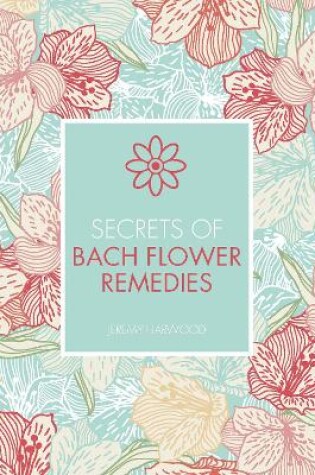 Cover of Secrets of Bach Flower Remedies