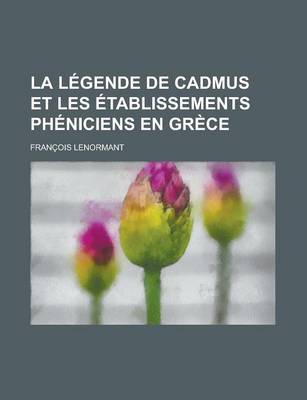 Book cover for La Legende de Cadmus Et Les Etablissements Pheniciens En Grece