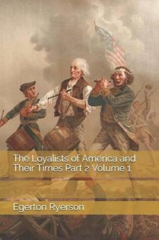 Cover of The Loyalists of America and Their Times Part 2 Volume 1