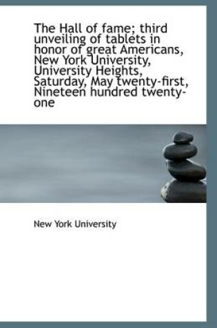 Cover of The Hall of Fame; Third Unveiling of Tablets in Honor of Great Americans, New York University, Unive