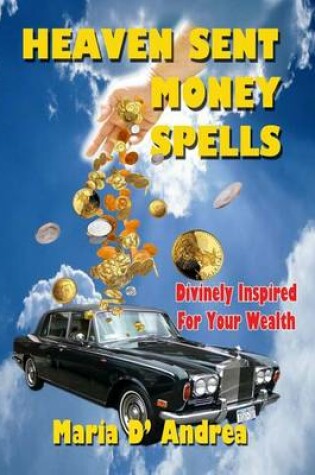 Cover of Heaven Sent Money Spells - Divinely Inspired For Your Wealth