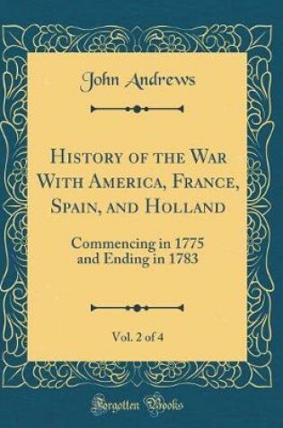 Cover of History of the War with America, France, Spain, and Holland, Vol. 2 of 4