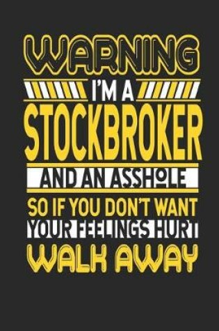 Cover of Warning I'm a Stockbroker and an Asshole So If You Don't Want Your Feelings Hurt Walk Away