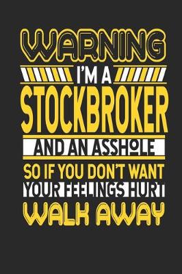 Book cover for Warning I'm a Stockbroker and an Asshole So If You Don't Want Your Feelings Hurt Walk Away