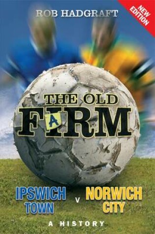 Cover of The Old Farm: Ipswich Town v Norwich City - A History