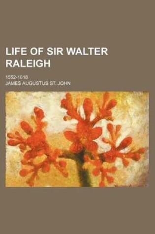 Cover of Life of Sir Walter Raleigh (Volume 1); 1552-1618