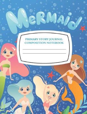 Book cover for Mermaid Primary Story Journal Composition Notebook