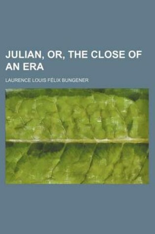 Cover of Julian, Or, the Close of an Era