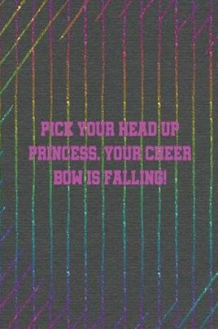 Cover of Pick Your Head Up Princess. Your Cheer Bow Is Falling!