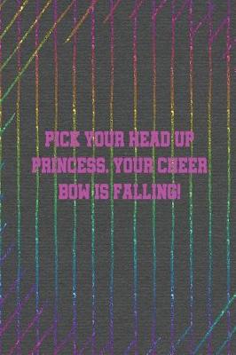 Book cover for Pick Your Head Up Princess. Your Cheer Bow Is Falling!