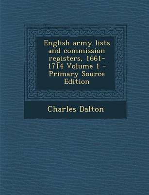 Book cover for English Army Lists and Commission Registers, 1661-1714 Volume 1 - Primary Source Edition