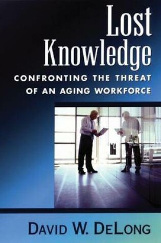 Cover of Lost Knowledge: Confronting the Threat of an Aging Workforce