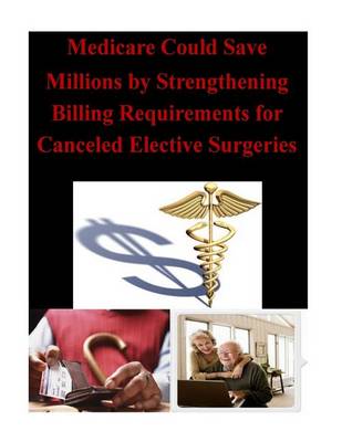 Book cover for Medicare Could Save Millions by Strengthening Billing Requirements for Canceled Elective Surgeries