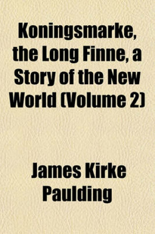 Cover of Koningsmarke, the Long Finne, a Story of the New World (Volume 2)