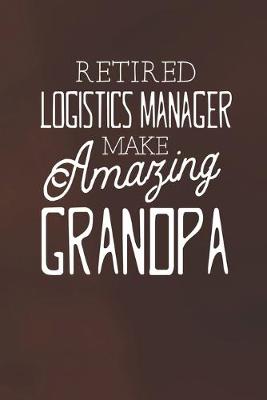 Book cover for Retired Logistics Manager Make Amazing Grandpa