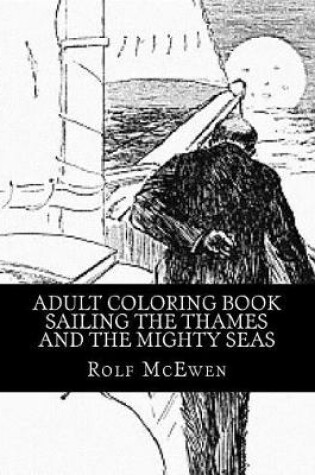 Cover of Adult Coloring Book - Sailing the Thames and the Mighty Seas