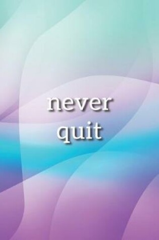 Cover of Never Quit Notebook