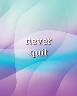 Book cover for Never Quit Notebook