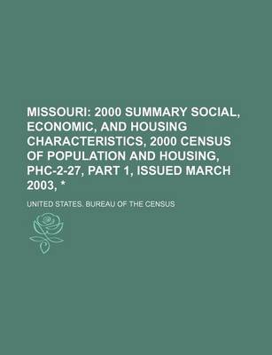 Book cover for Missouri; 2000 Summary Social, Economic, and Housing Characteristics, 2000 Census of Population and Housing, Phc-2-27, Part 1, Issued March 2003, *