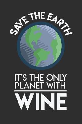 Book cover for Save The Earth It's The Only Planet With Wine