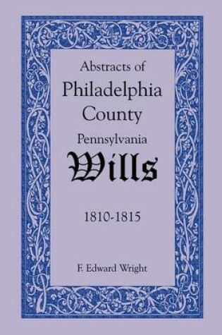 Cover of Abstracts of Philadelphia County, Pennsylvania Wills, 1810-1815