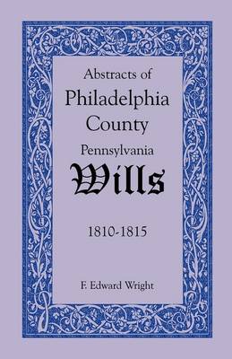 Book cover for Abstracts of Philadelphia County, Pennsylvania Wills, 1810-1815