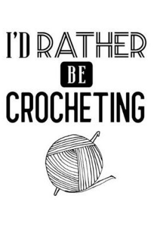 Cover of I'd Rather Be Crocheting