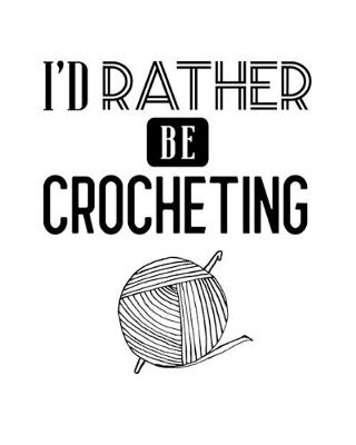 Book cover for I'd Rather Be Crocheting