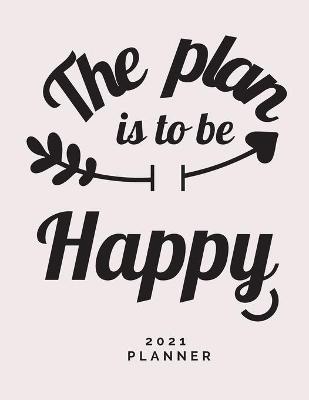 Book cover for The Plan is to Be Happy 2021 Planner