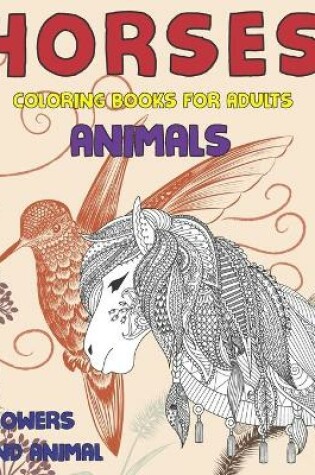 Cover of Coloring Books for Adults Flowers and Animal - Animals - Horses