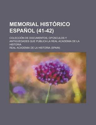 Book cover for Memorial Historico Espanol; Coleccion de Documentos, Opusculos y Antiguedades Que Publica La Real Academia de La Historia (41-42)