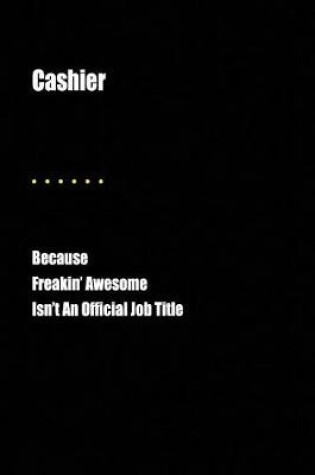 Cover of Cashier Because Freakin' Awesome Isn't an Official Job Title