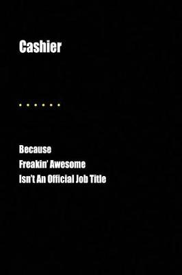 Book cover for Cashier Because Freakin' Awesome Isn't an Official Job Title